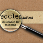 SMAC: Ecclesiastes – The Search for Meaning